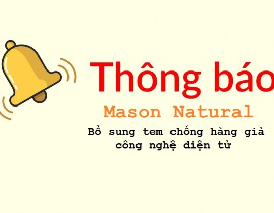 Thông báo: Bổ sung tem chống hàng giả công nghệ điện tử cho các sản phẩm của thương hiệu Mason Natural