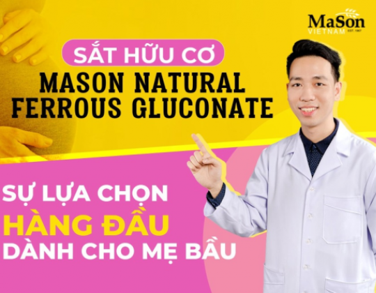 Sắt hữu cơ Mason - sản phẩm bổ sung sắt cho mẹ bầu được chuyên gia khuyên dùng