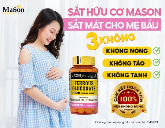 CAM KẾT HOÀN TIỀN 100% - NẾU TRONG 7 NGÀY ĐẦU MẸ BẦU DÙNG SẮT MASON BỊ NÓNG TRONG, TÁO BÓN, TANH NÔN